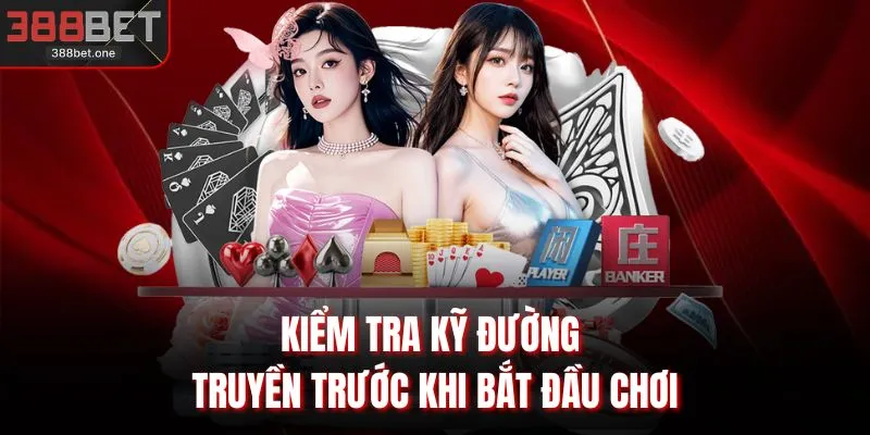 Kiểm tra kỹ đường truyền trước khi bắt đầu chơi