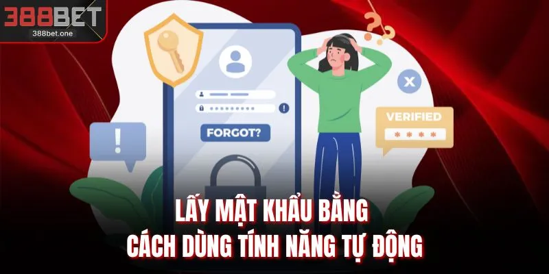 Lấy mật khẩu bằng cách dùng tính năng tự động