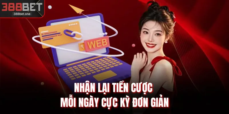 Nhận lại tiền cược mỗi ngày cực kỳ đơn giản