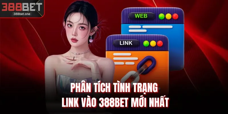 Phân tích tình trạng link vào 388BET mới nhất