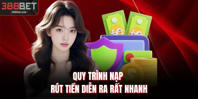 Quy trình nạp rút tiền diễn ra rất nhanh
