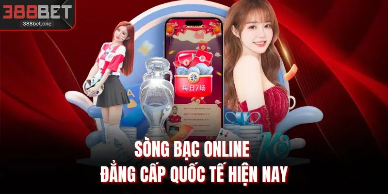 Sòng bạc online đẳng cấp quốc tế hiện nay